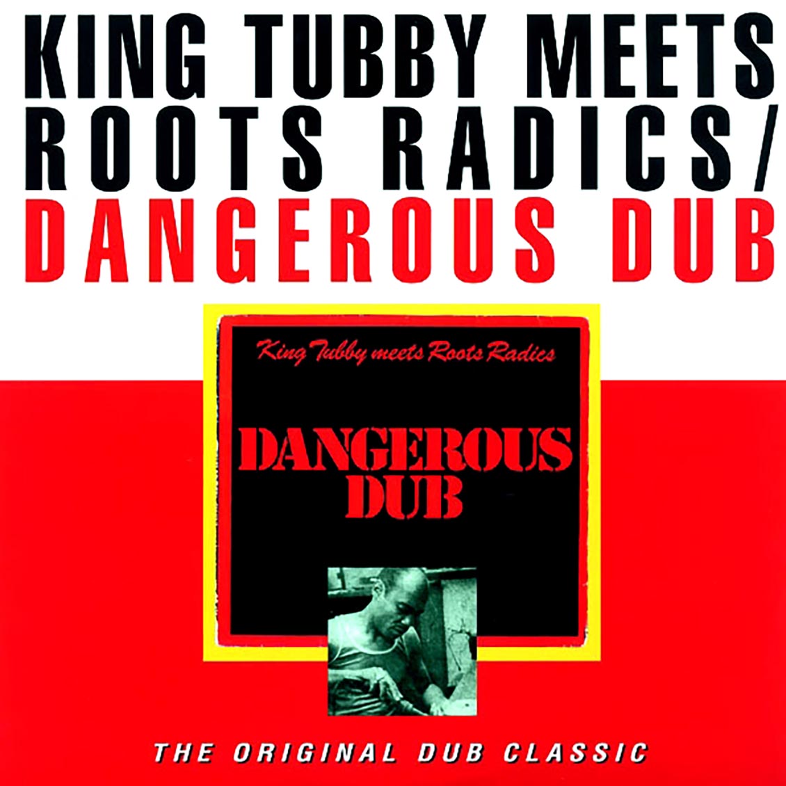 King Tubby, The Roots Radics - Dangerous Dub: King Tubby Meets The Roots Radics