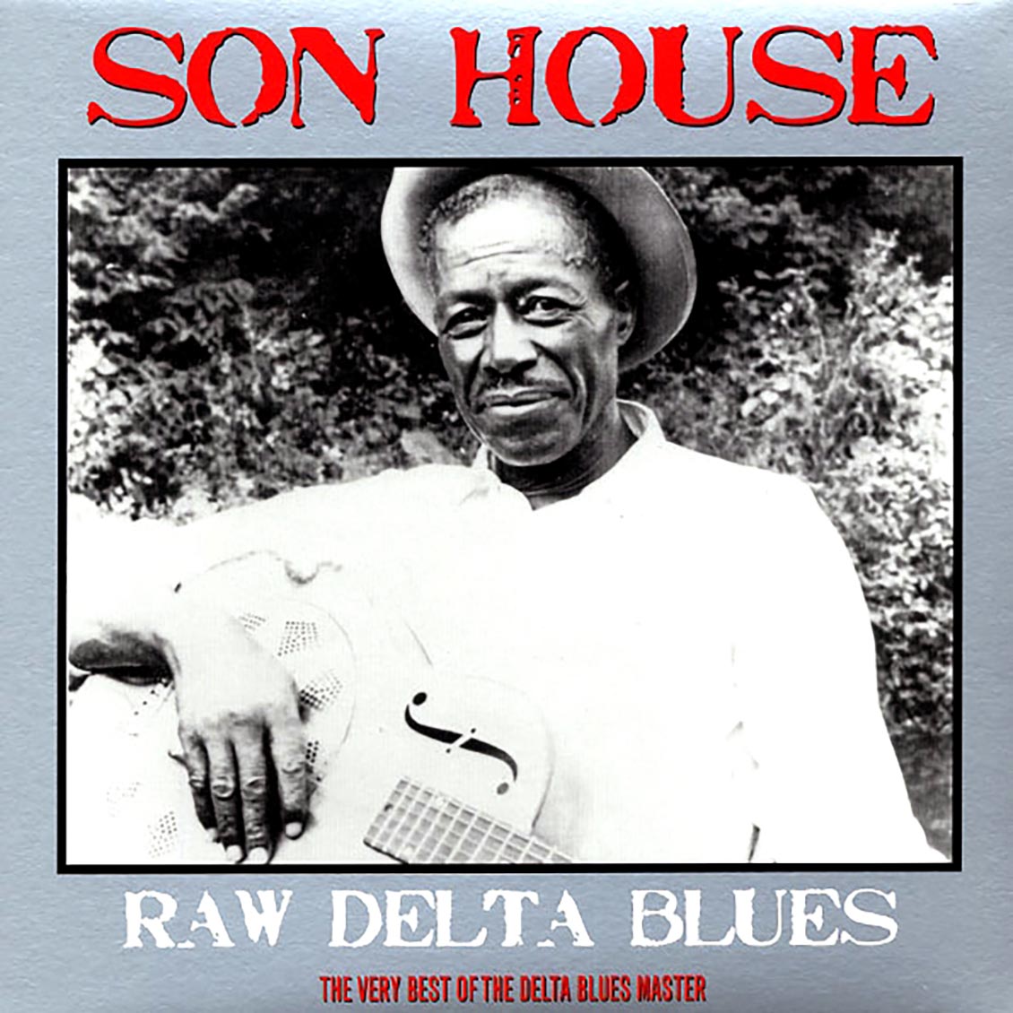 Son House - Raw Delta Blues: The Very Best Of The Delta Blues Master