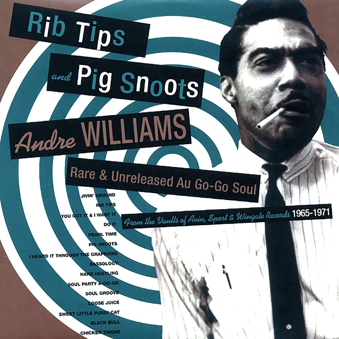 Andre Williams - Rib Tips & Pig Snoots: Rare & Unreleased Au Go Go Soul 1965-1971 From The Vaults Of Avin, Sport & Wingate Records