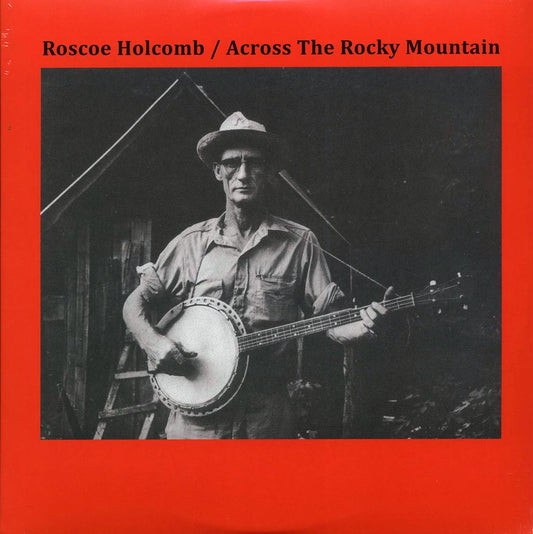 Roscoe Holcomb - Across The Rocky Mountain