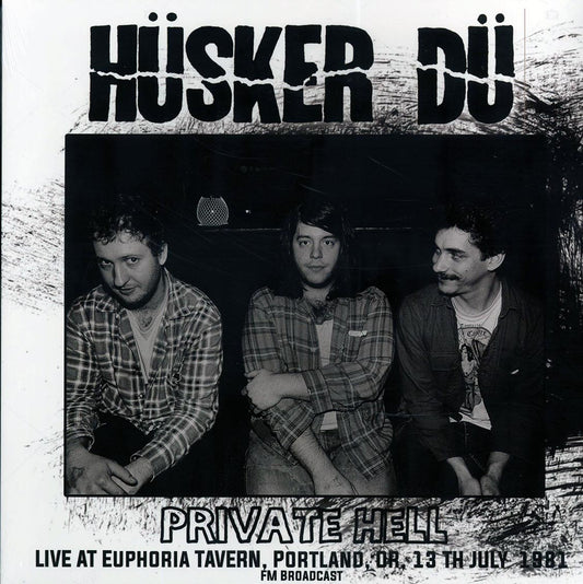 Husker Du - Private Hell: Live At Euphoria Tavern, Portland, OR 13th July 1981 FM Broadcast (ltd. 500 copies made)