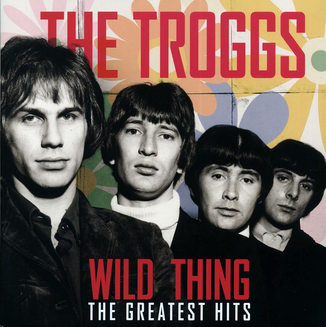 The Troggs - Wild Thing: The Greatest Hits