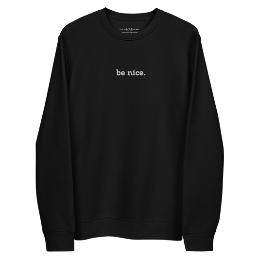 Be Nice Embroidered Eco Fleece Sweatshirt