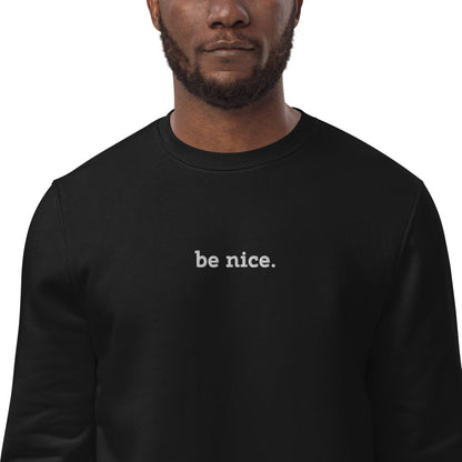 Be Nice Embroidered Eco Fleece Sweatshirt